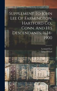 Cover image for Supplement To John Lee Of Farmington, Hartford Co., Conn. And His Descendants, 1634-1900