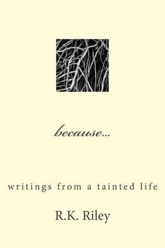 Cover image for because...writings from a tainted life