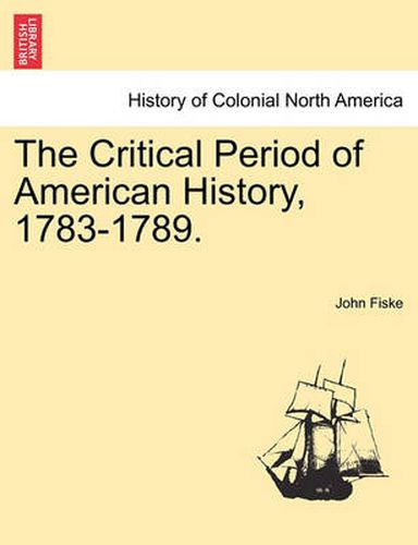 Cover image for The Critical Period of American History, 1783-1789.