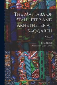 Cover image for The Mastaba of Ptahhetep and Akhethetep at Saqqareh; Volume 9