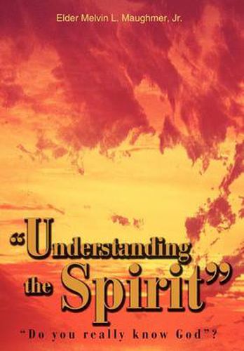 Cover image for Understanding the Spirit: Do You Really Know God ?