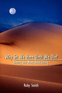 Cover image for Why Sit We Here until We Die?: Doing the Next Best Thing