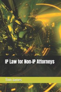 Cover image for IP Law for Non-IP Attorneys