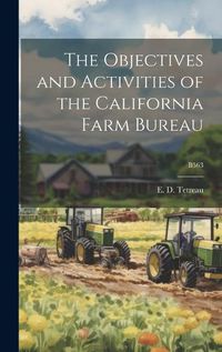 Cover image for The Objectives and Activities of the California Farm Bureau; B563