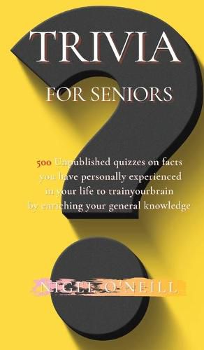 Cover image for Trivia for Seniors: 500 Original quizzes on facts you have personally experienced in your life to enriching your general knowledge