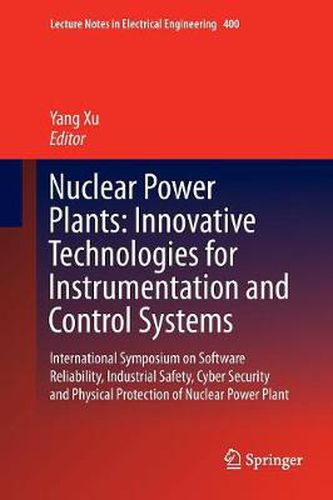 Cover image for Nuclear Power Plants: Innovative Technologies for Instrumentation and Control Systems: International Symposium on Software Reliability, Industrial Safety, Cyber Security and Physical Protection of Nuclear Power Plant