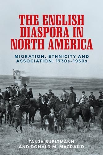 Cover image for The English Diaspora in North America: Migration, Ethnicity and Association, 1730s-1950s