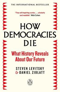Cover image for How Democracies Die: The International Bestseller: What History Reveals About Our Future