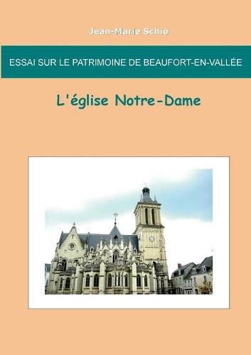 Essai sur le patrimoine de Beaufort en Vallee: L'eglise Notre-Dame: L'eglise Notre-Dame