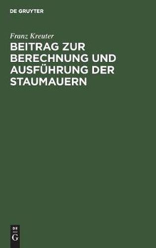 Cover image for Beitrag Zur Berechnung Und Ausfuhrung Der Staumauern