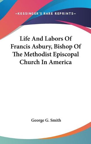 Cover image for Life and Labors of Francis Asbury, Bishop of the Methodist Episcopal Church in America