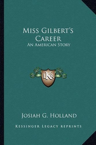 Miss Gilbert's Career Miss Gilbert's Career: An American Story an American Story