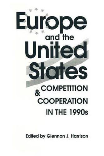 Europe and the United States: Competition and Co-operation in the 1990s: Competition and Co-operation in the 1990s