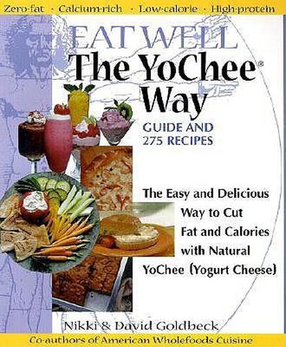 Cover image for Eat Well the YoChee Way: The Easy and Delicious Way to Cut Fat and Calories with Natural YoChee (Yogurt Cheese)