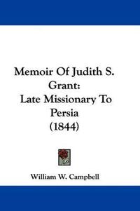 Cover image for Memoir Of Judith S. Grant: Late Missionary To Persia (1844)