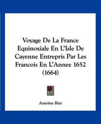 Cover image for Voyage de La France Equinoxiale En L'Isle de Cayenne Entrepris Par Les Francois En L'Annee 1652 (1664)