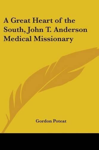 Cover image for A Great Heart of the South, John T. Anderson Medical Missionary