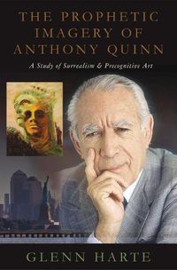 Cover image for The Prophetic Imagery of Anthony Quinn: A Study of Surrealism and Precognitive Art