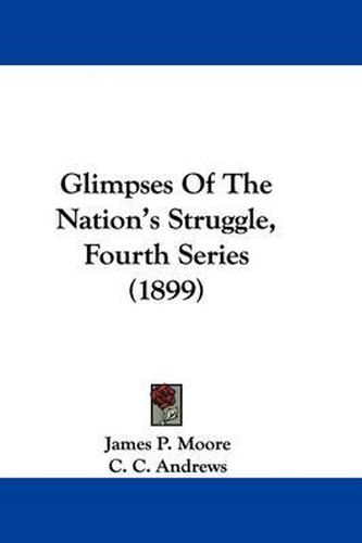 Cover image for Glimpses of the Nation's Struggle, Fourth Series (1899)