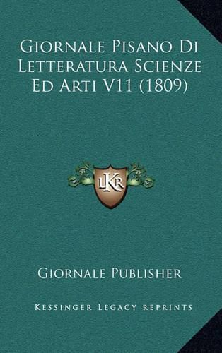 Cover image for Giornale Pisano Di Letteratura Scienze Ed Arti V11 (1809)