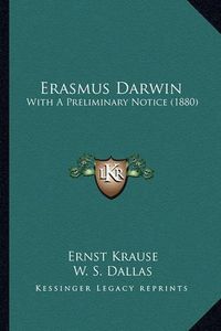 Cover image for Erasmus Darwin: With a Preliminary Notice (1880)