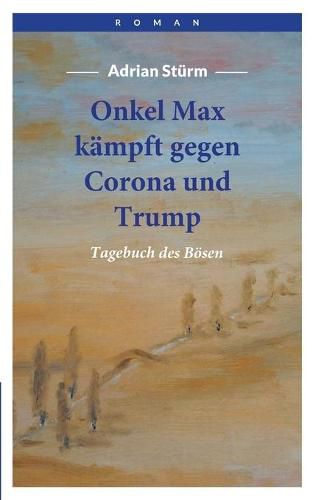 Cover image for Onkel Max kampft gegen Corona und Trump: Tagebuch des Boesen