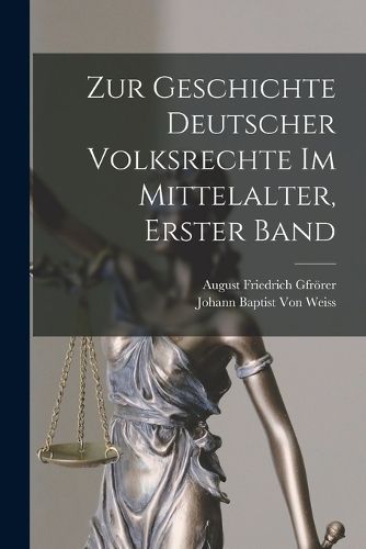 Cover image for Zur Geschichte Deutscher Volksrechte Im Mittelalter, Erster Band
