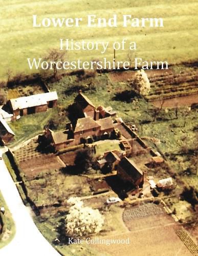 Cover image for Lower End Farm - History of a Worcestershire Farm