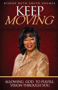 Cover image for Keep Moving: Allowing God to Fulfill Vision Through You