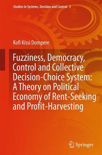 Cover image for Fuzziness, Democracy, Control and Collective Decision-choice System: A Theory on Political Economy of Rent-Seeking and Profit-Harvesting