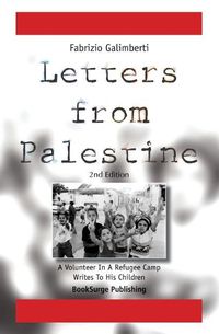 Cover image for Letters From Palestine: A Volunteer In A Refugee Camp Writes To His Children: Second Edition