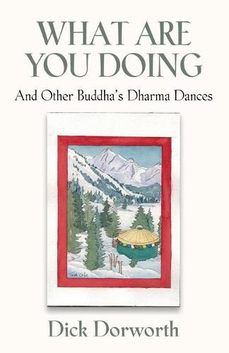 Cover image for WHAT ARE YOU DOING? And Other Buddha's Dharma Dances