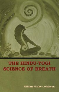 Cover image for The Hindu-Yogi Science of Breath