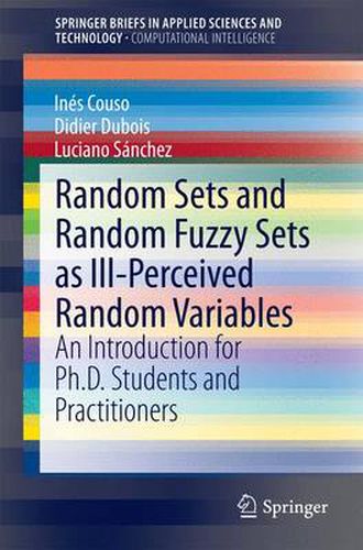 Cover image for Random Sets and Random Fuzzy Sets as Ill-Perceived Random Variables: An Introduction for Ph.D. Students and Practitioners