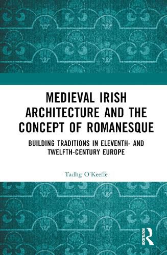 Cover image for Medieval Irish Architecture and the Concept of Romanesque