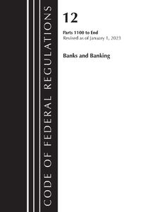Cover image for Code of Federal Regulations, Title 12 Banks and Banking 1100-End, Revised as of January 1, 2023