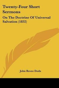 Cover image for Twenty-Four Short Sermons: On the Doctrine of Universal Salvation (1832)