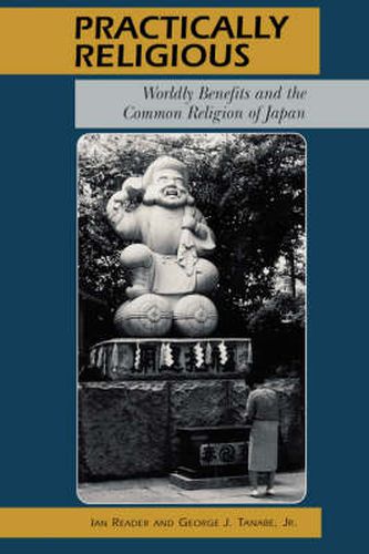 Cover image for Practically Religious: Worldly Benefits and the Common Religion of Japan