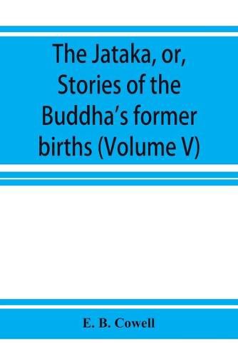 Cover image for The Ja&#772;taka, or, Stories of the Buddha's former births (Volume V)