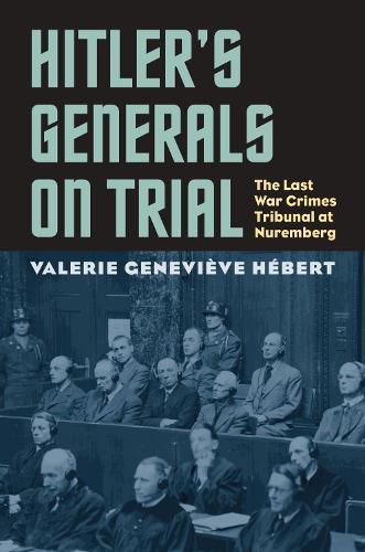 Cover image for Hitler's Generals on Trial: The Last War Crimes Tribunal at Nuremberg