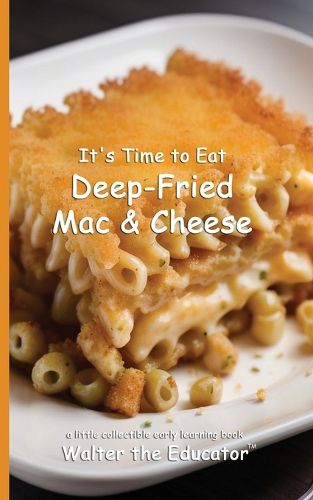 Cover image for It's Time to Eat Deep-Fried Mac & Cheese