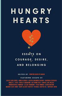 Cover image for Hungry Hearts: Essays on Courage, Desire, and Belonging