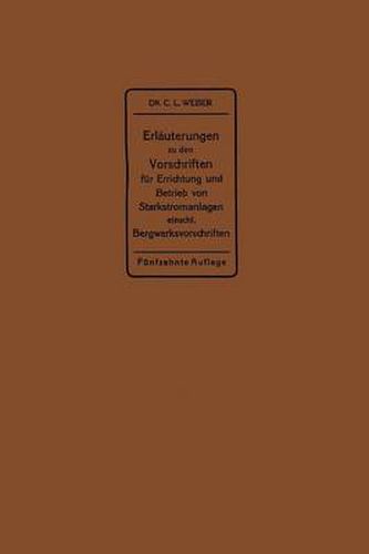 Erlauterungen Zu Den Vorschriften Fur Die Errichtung Und Den Betrieb Elektrischer Starkstromanlagen Einschliesslich Bergwerksvorschriften Und Zu Den Bestimmungen Fur Starkstromanlagen in Der Landwirtschaft