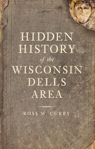 Cover image for Hidden History of the Wisconsin Dells Area