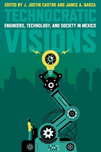 Cover image for Technocratic Visions: Engineers, Technology, and Society in Mexico