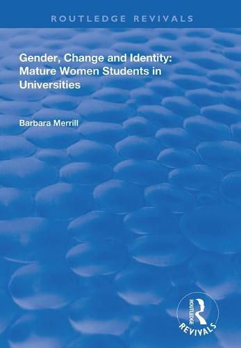 Cover image for Gender, Change and Identity: Mature Women Students in Universities: Mature Women Students in Universities