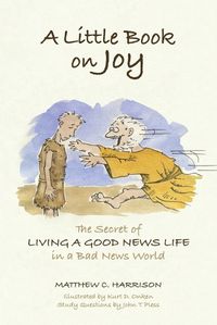 Cover image for A Little Book on Joy: The Secret of Living a Good News Life in a Bad News World