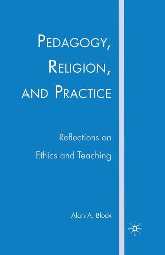 Cover image for Pedagogy, Religion, and Practice: Reflections on Ethics and Teaching