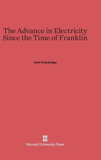 Cover image for The Advance in Electricity Since the Time of Franklin