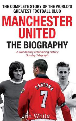 Cover image for Manchester United: The Biography: The complete story of the world's greatest football club